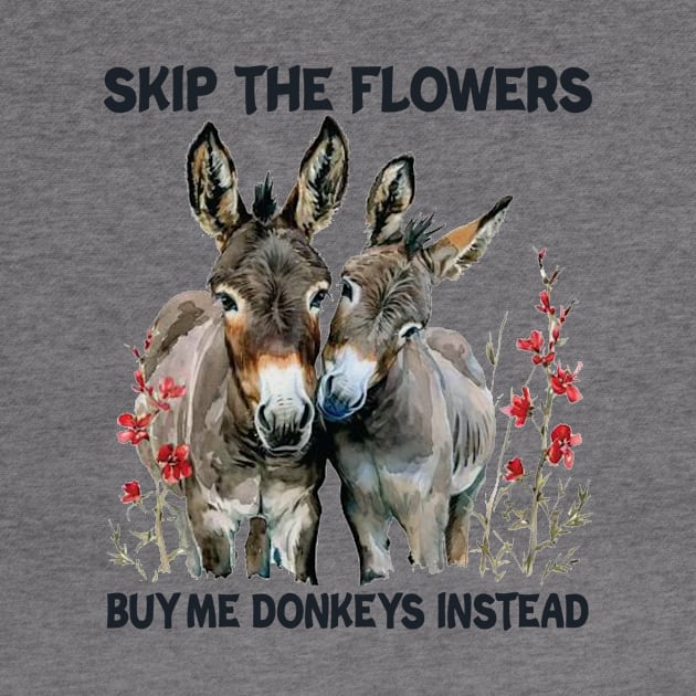 Skip The Flowers Buy Me Donkeys Instead by celestewilliey